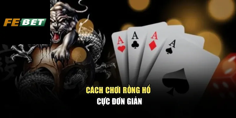 Cách chơi Rồng Hổ cực đơn giản