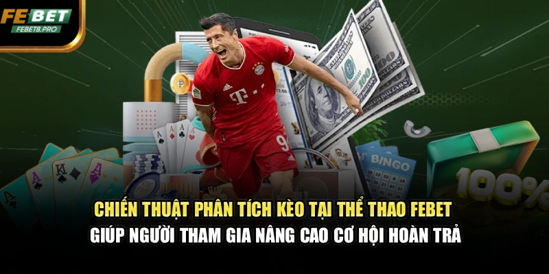 Chiến thuật phân tích kèo tại thể thao FEBET giúp người tham gia nâng cao cơ hội hoàn trả