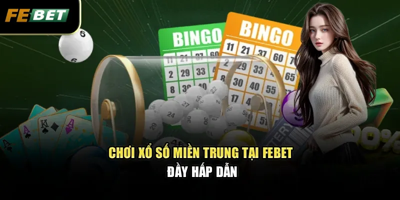 Xổ Số Miền Trung Dự Đoán Kết Quả Nhanh Chóng, Chính Xác 2 Chơi xổ số miền trung tại Febet đầy hấp dẫn