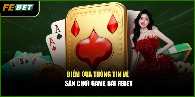 Game Bài Febet – Sân Chơi Uy Tín Chinh Phục Tín Đồ Đam Mê 1 Điểm qua thông tin về sân chơi game bài Febet