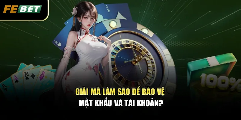 Câu Hỏi Thường Gặp 2 Giải mã làm sao để bảo vệ mật khẩu và tài khoản?