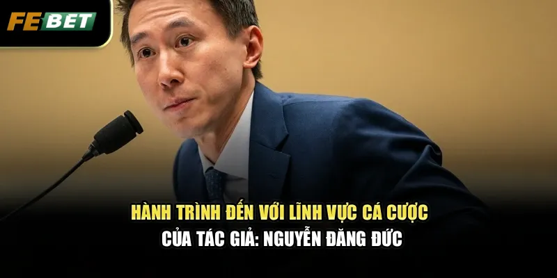 Tác Giả: Nguyễn Đăng Đức 1 Hành trình đến với lĩnh vực cá cược của tác giả: Nguyễn Đăng Đức