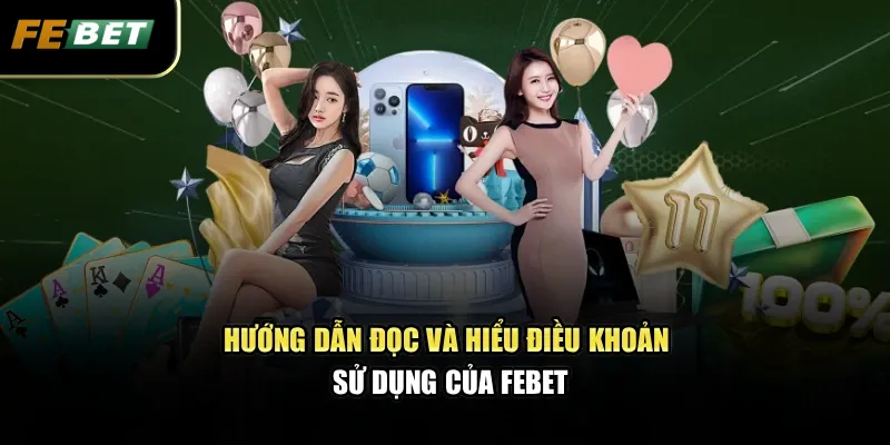 Điều Khoản Sử Dụng 1 Hướng dẫn đọc và hiểu điều khoản sử dụng của FEBET