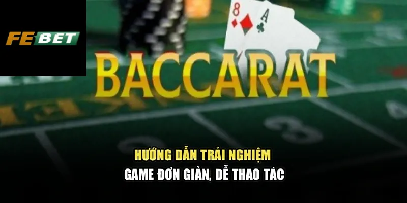 Baccarat Febet – Kinh Nghiệm Đặt Cửa An Toàn Cho Tân Thủ 2 Hướng dẫn trải nghiệm game đơn giản, dễ thao tác