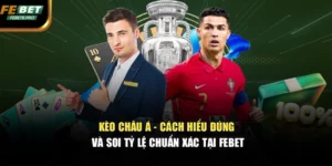 Kèo Châu Á - Cách Hiểu Đúng Và Soi Tỷ Lệ Chuẩn Xác Tại FEBET
