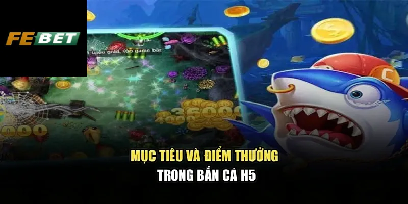 Mục tiêu và điểm thưởng trong bắn cá h5