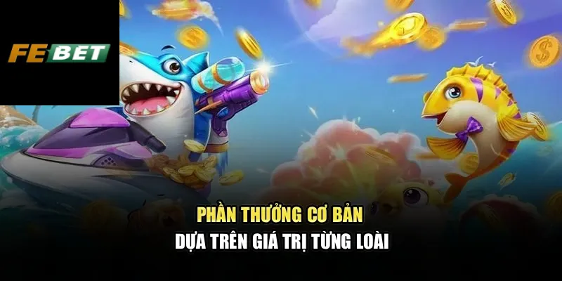 Phần thưởng cơ bản dựa trên giá trị từng loài