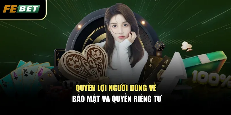 Điều Khoản Sử Dụng 2 Quyền lợi người dùng về bảo mật và quyền riêng tư