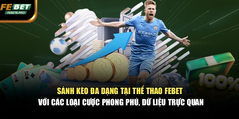 Sảnh kèo đa dạng tại thể thao FEBET với các loại cược phong phú, dữ liệu trực quan