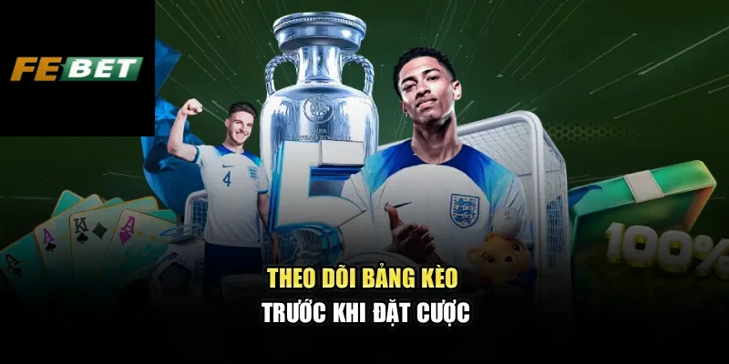 Kèo Châu Âu - Cách Đọc Các Ký Hiệu Trong Cá Cược Tại FEBET 2 Theo dõi bảng kèo trước khi đặt cược