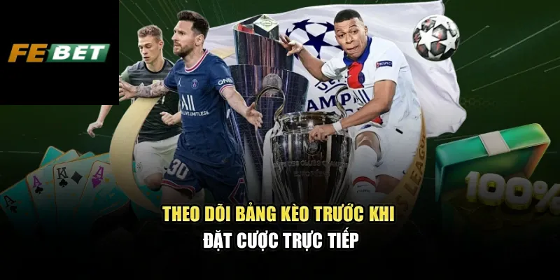 Theo dõi bảng kèo trước khi đặt cược trực tiếp