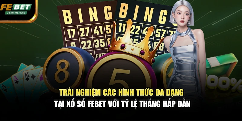 Trải nghiệm các hình thức đa dạng tại xổ số FEBET với tỷ lệ thắng hấp dẫn