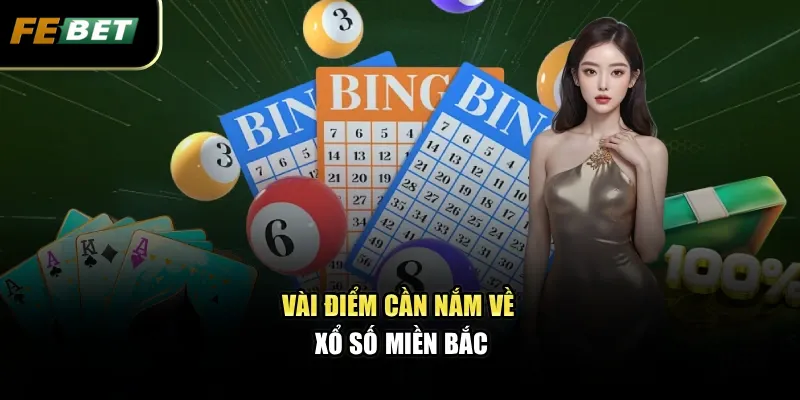 Xổ Số Miền Bắc - Cơ Hội Trúng Thưởng Lớn Mỗi Ngày Cho Bạn 1 Vài điểm cần nắm về xổ số miền Bắc